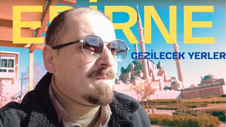edirne gezilecek yerler