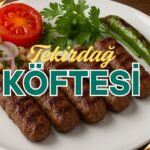 Tekirdağ Köftesi Nerede Yenir? Tarifi İle Birlikte