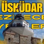 Üsküdarda Gezilecek Yerler
